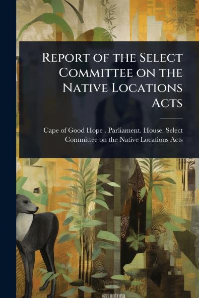 Report of the Select Committee on the Native Locations Acts