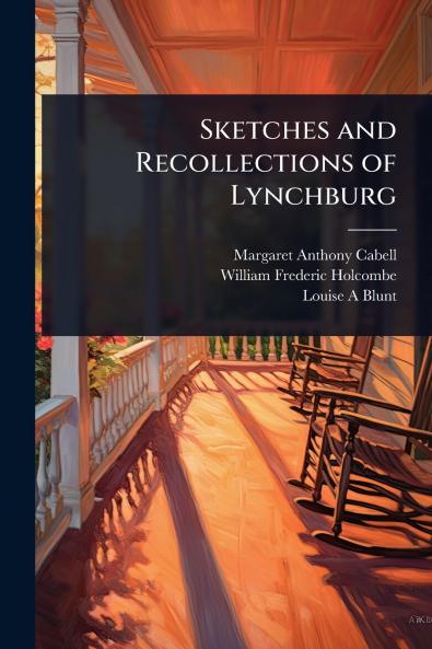 Sketches and Recollections of Lynchburg