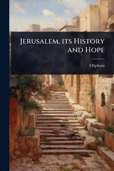 Jerusalem its History and Hope
