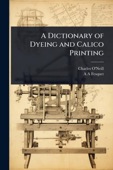 Dictionary of Dyeing and Calico Printing