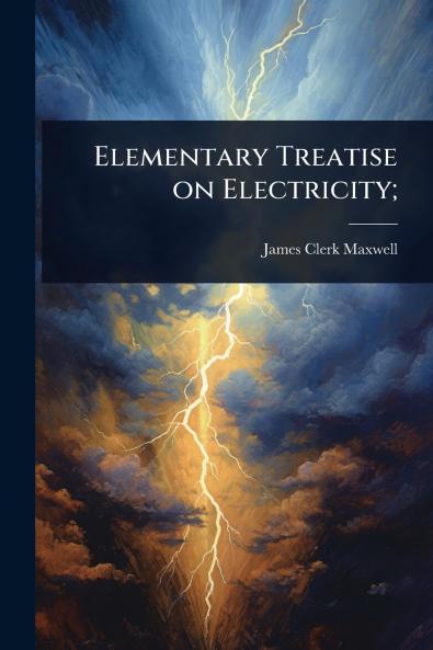Elementary Treatise on Electricity;