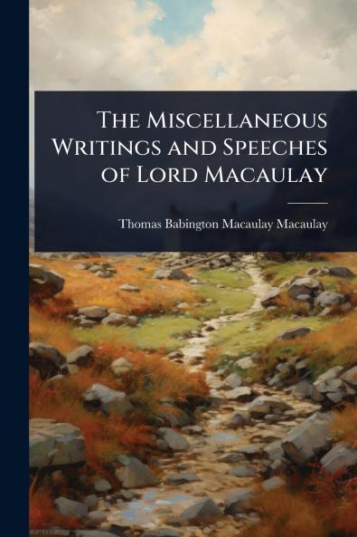 Miscellaneous Writings and Speeches of Lord Macaulay