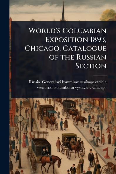 World's Columbian Exposition 1893 Chicago. Catalogue of the Russian Section