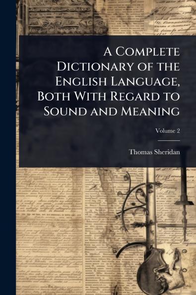 Complete Dictionary of the English Language Both With Regard to Sound and Meaning