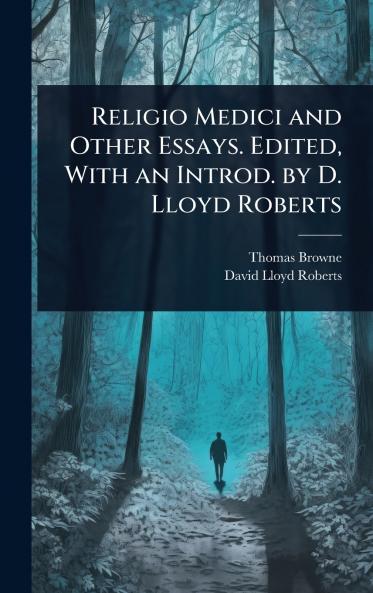 Religio Medici and Other Essays. Edited With an Introd. by D. Lloyd Roberts