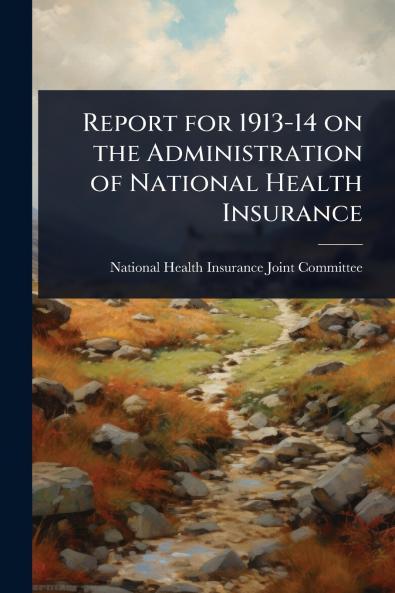 Report for 1913-14 on the Administration of National Health Insurance