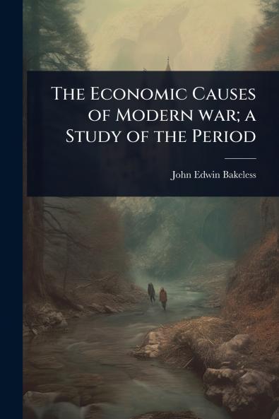 Economic Causes of Modern war; a Study of the Period