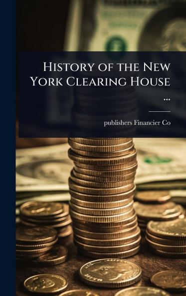 History of the New York Clearing House ...