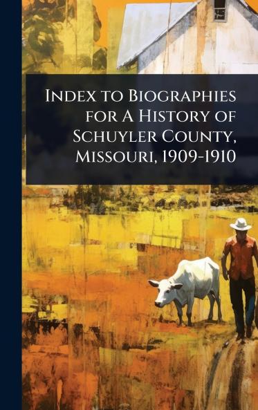 Index to Biographies for A History of Schuyler County Missouri 1909-1910
