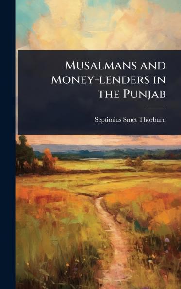 Musalmans and Money-lenders in the Punjab