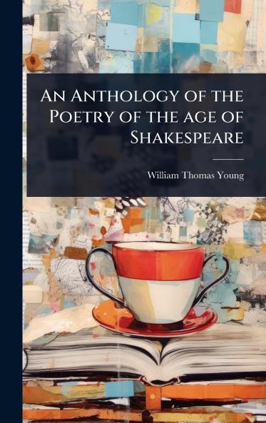 Anthology of the Poetry of the age of Shakespeare