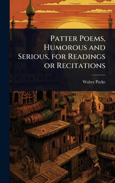 Patter Poems Humorous and Serious for Readings or Recitations