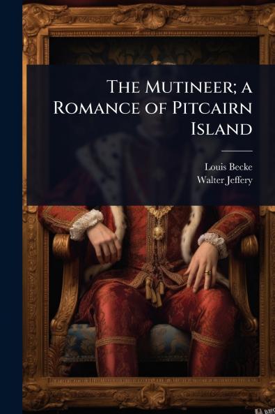 Mutineer; a Romance of Pitcairn Island
