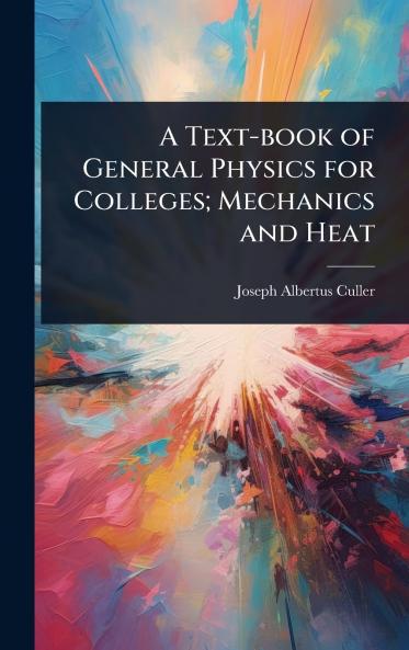 Text-book of General Physics for Colleges; Mechanics and Heat