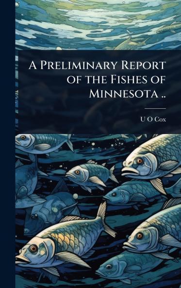 Preliminary Report of the Fishes of Minnesota ..