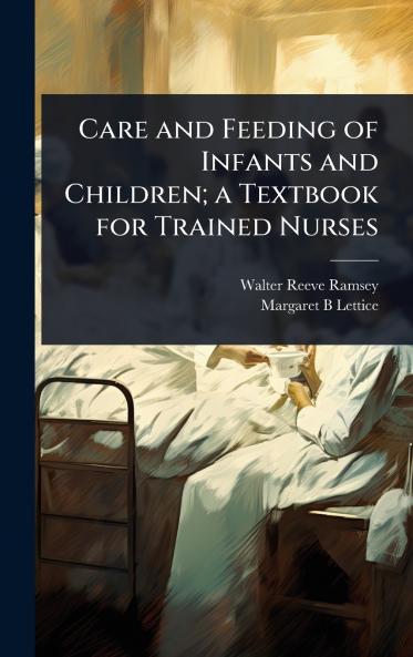 Care and Feeding of Infants and Children; a Textbook for Trained Nurses