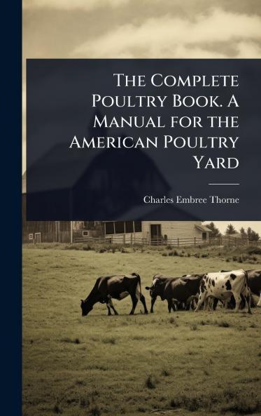 Complete Poultry Book. A Manual for the American Poultry Yard