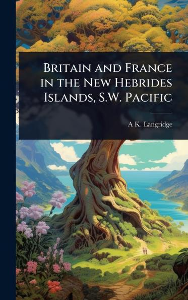 Britain and France in the New Hebrides Islands S.W. Pacific