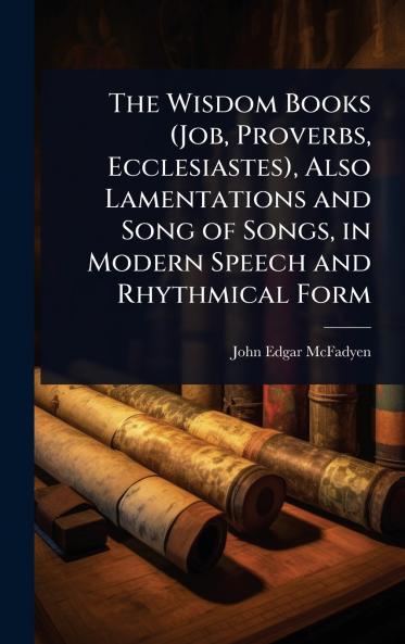 Wisdom Books (Job Proverbs Ecclesiastes) Also Lamentations and Song of Songs in Modern Speech and Rhythmical Form