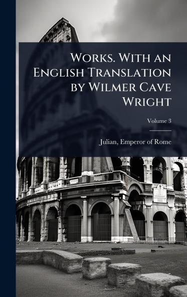 Works. With an English Translation by Wilmer Cave Wright