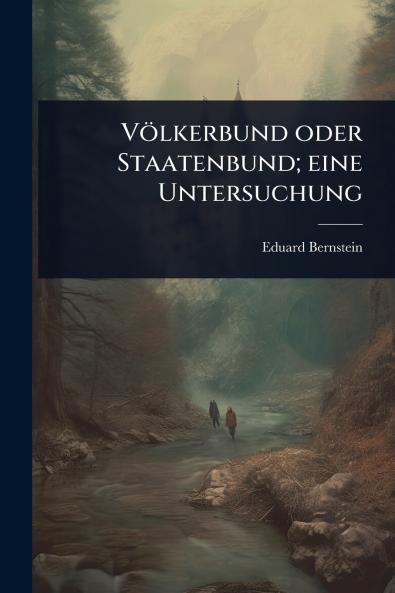 Völkerbund oder Staatenbund; eine Untersuchung