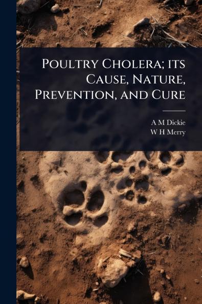 Poultry Cholera; its Cause Nature Prevention and Cure