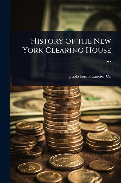 History of the New York Clearing House ...