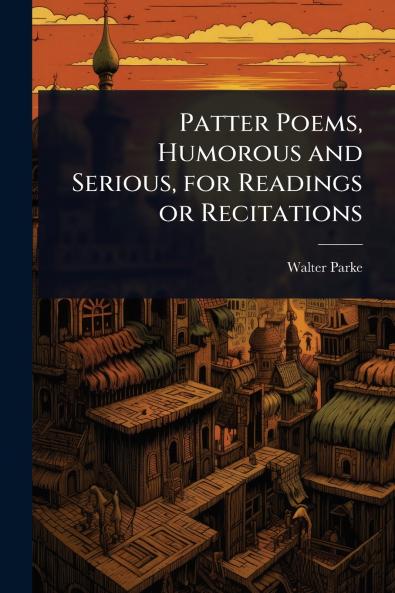 Patter Poems Humorous and Serious for Readings or Recitations
