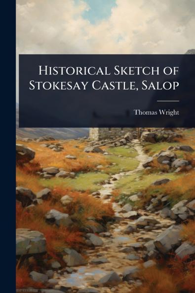 Historical Sketch of Stokesay Castle Salop
