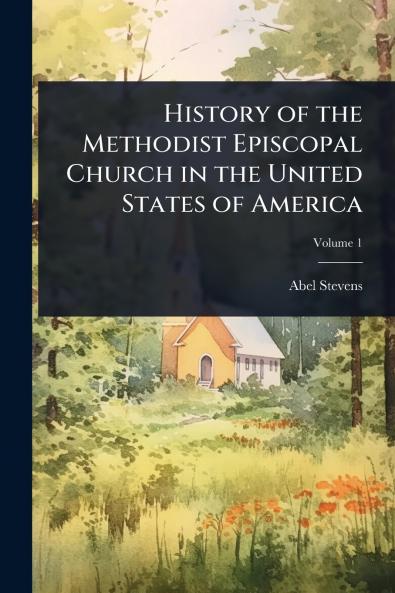 History of the Methodist Episcopal Church in the United States of America