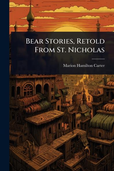 Bear Stories Retold From St. Nicholas