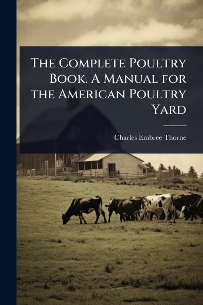 Complete Poultry Book. A Manual for the American Poultry Yard