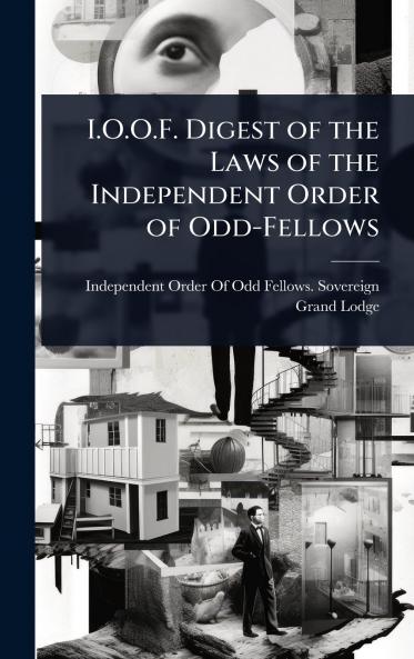 I.O.O.F. Digest of the Laws of the Independent Order of Odd-Fellows