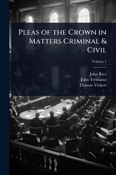 Pleas of the Crown in Matters Criminal & Civil