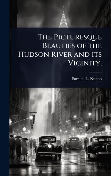 Picturesque Beauties of the Hudson River and its Vicinity;