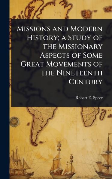Missions and Modern History; a Study of the Missionary Aspects of Some Great Movements of the Nineteenth Century