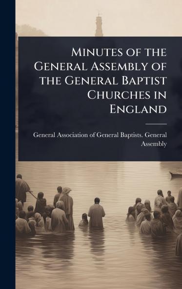 Minutes of the General Assembly of the General Baptist Churches in England