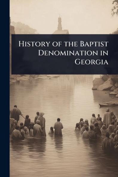 History of the Baptist Denomination in Georgia