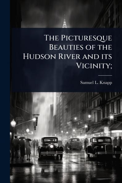 Picturesque Beauties of the Hudson River and its Vicinity;