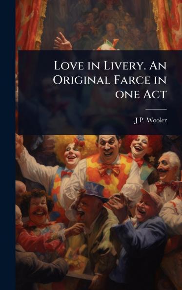 Love in Livery. An Original Farce in one Act