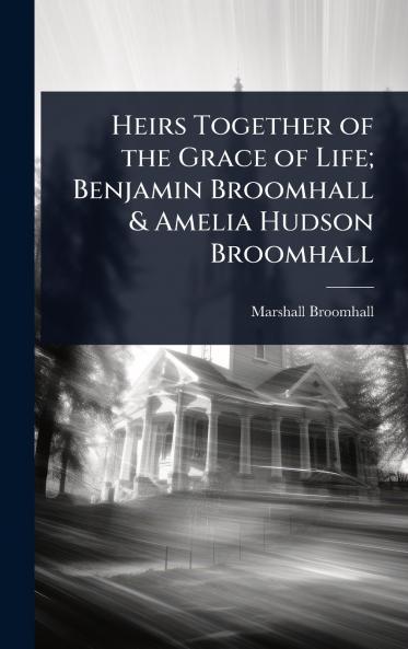 Heirs Together of the Grace of Life; Benjamin Broomhall & Amelia Hudson Broomhall