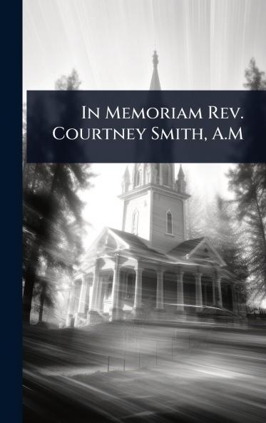 In Memoriam Rev. Courtney Smith A.M