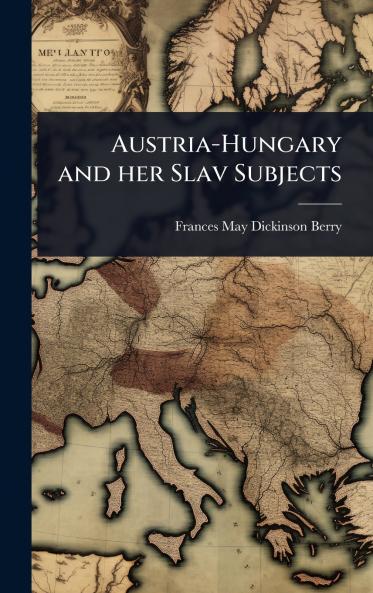 Austria-Hungary and her Slav Subjects