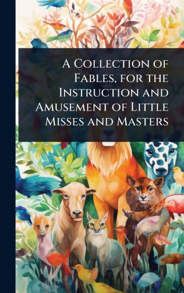 Collection of Fables for the Instruction and Amusement of Little Misses and Masters