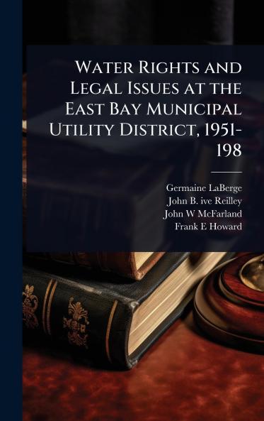 Water Rights and Legal Issues at the East Bay Municipal Utility District 1951-198