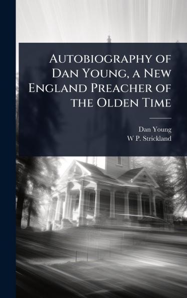 Autobiography of Dan Young a New England Preacher of the Olden Time