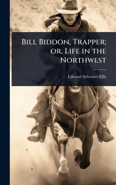 Bill Biddon Trapper; or Life in the Northwest