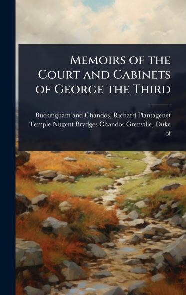 Memoirs of the Court and Cabinets of George the Third