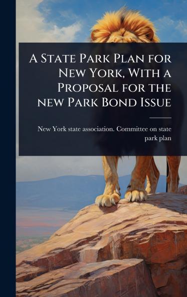 State Park Plan for New York With a Proposal for the new Park Bond Issue