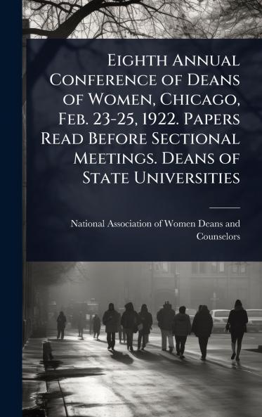 Eighth Annual Conference of Deans of Women Chicago Feb. 23-25 1922. Papers Read Before Sectional Meetings. Deans of State Universities